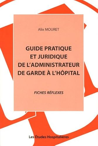 Download Guide pratique et juridique de l'administrateur de garde à l'hôpital : Fiches réflexes PDF