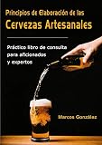 Principios de Elaboración de las Cervezas Artesanales: Práctico libro de consulta para aficionados by Marcos González