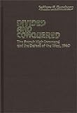 Divided and Conquered Vol. 18 : The French High Command and the Defeat of the West, 1940, Gunsburg, Jeffrey A., 0313210926