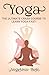 Yoga: Learn Yoga FAST - The Ultimate Crash Course to Learning the Basics of Yoga In No Time (Yoga, Yoga for beginners, Yoga books, Yoga for weight loss, ... Yoga poses, Yoga Journal Book 1)