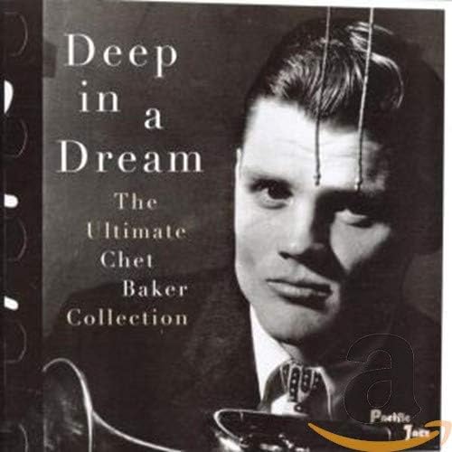 Deep in a Dream: Ultimate Chet Baker Collection