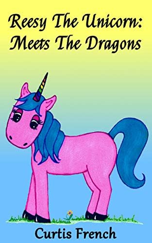 Reesy The Unicorn: Meets The Dragons (Book For Kids) (Fantasy Friends 1)