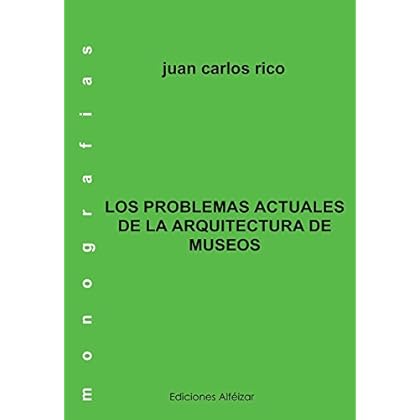 Los Problemas actuales de la Arquitectura de Museos (Monografías nº 6) Los Problemas actuales de la Arquitectura de Museos (Monografías nº 6)