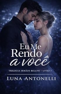 Livro Eu me rendo a você : Trilogia Irmãos Bellini - Livro 3
