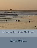 Running For God: My Story by Kevin O'Shea