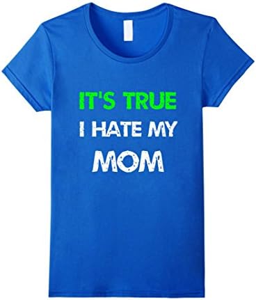 Womens It's True I Hate My Mom T-Shirt Medium Royal Blue