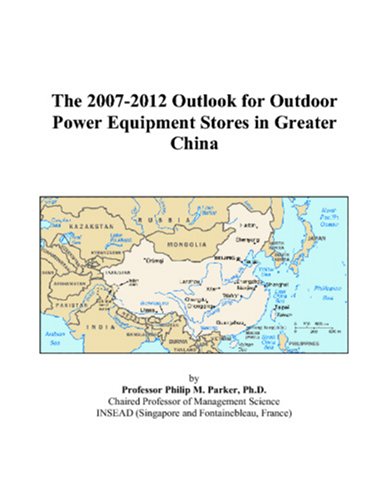 The 2007-2012 Outlook for Outdoor Power Equipment Stores in Greater China