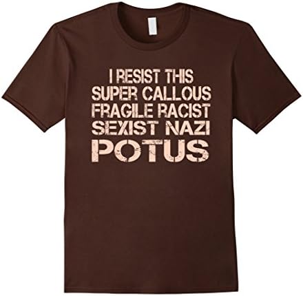 Men's I resist this super callous fragile racist sexist nazi potus 3XL Brown