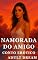 Livro A Namorada do Meu Melhor Amigo - Conto Erótico (Explícito) (Adult Dream)