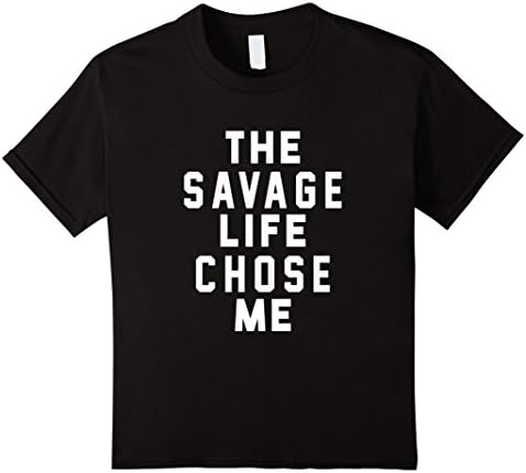 Kids The Savage Life Chose Me Shirt Savage Life T-Shirt 10 Black