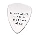 O.RIYA I couldn't Pick a Better Man, Fathers Day Gift, Gift for men, Guitar Pick, Custom Guitar Pick, Gift for Dad (Better-Man-Pick)