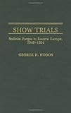 Show Trials : Stalinist Purges in Eastern Europe, 1948-1954, Hodos, George H., 0275927830