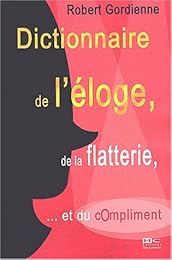 Dictionnaire de l'éloge, de la flatterie et du compliment