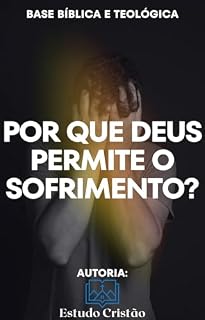 Livro Por Que Deus Permite o Sofrimento? - Base Bíblica e Teológica