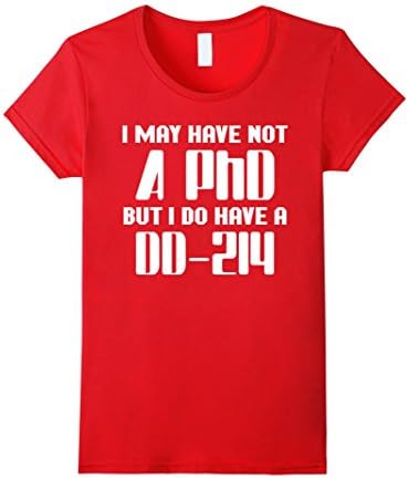 Women's I may have not a PhD But I do have a DD-214 T-shirt Small Red