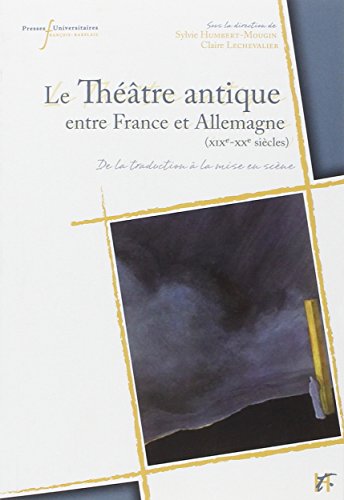 Le  théâtre antique entre France et Allemagne, XIXe-XXe siècles