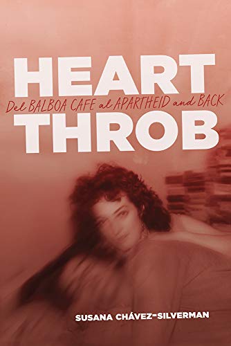 Heartthrob: Del Balboa Cafe al Apartheid and Back by Susana Chávez-Silverman