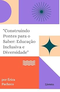 Livro "Construindo Pontes para o Saber: Educação Inclusiva e Diversidade": Inclusão e diversidade