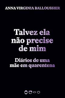 Livro Talvez ela não precise de mim: Diários de uma mãe em quarentena (Coleção 2020)