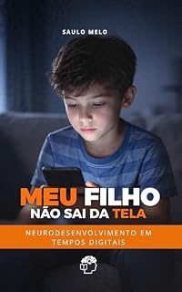 Livro Meu Filho Não Sai da Tela: Neurodesenvolvimento em tempos digitais