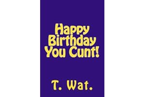 Happy Birthday You Cunt!