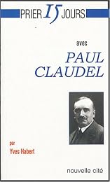 Prier 15 jours avec Paul Claudel
