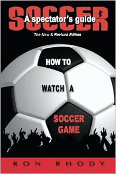 SOCCER: A Spectator's Guide, by Ron Rhody SOCCER: A Spectator's Guide, by Ron Rhody
