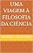Livro Uma Viagem à Filosofia da Ciência