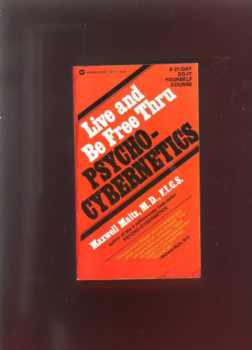 Live and Be Free Thru Psycho-Cybernetics