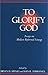 To Glorify God: Essays on Modern Reformed Liturgy by 