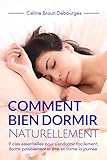COMMENT BIEN DORMIR NATURELLEMENT: 9 clés essentielles pour s'endormir facilement, dormir paisiblem by CELINE BRAUN DEBOURGES