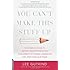 You Can't Make This Stuff Up: The Complete Guide to Writing Creative Nonfiction--from Memoir to Literary Journalism and Everything in Between