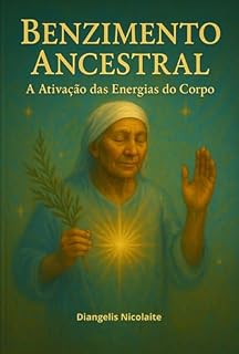 Livro Benzimento Ancestral: A Ativação Das Energias Do Corpo.