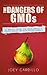 The Dangers of GMOs: A Quick Guide On Monsanto & Toxic GMOs In Our Food Supply