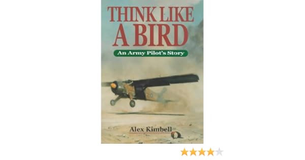 Think Like a Bird: An Army Pilot's Story: Alex Kimbell ...