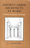 Front cover for the book Ancient Greek Architects at Work: Problems of Structure and Design by J. J. Coulton