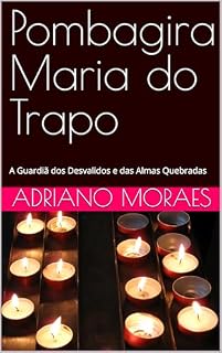 Livro Pombagira Maria do Trapo: A Guardiã dos Desvalidos e das Almas Quebradas