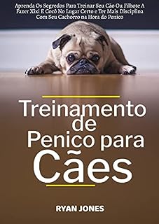 Treinamento De Penico Para Cães: Aprenda Os Segredos Para Treinar Seu Cão Ou Filhote A Fazer Xixi E Cocô No Lugar Certo E Ter Mais Disciplina Com Seu Cachorro Na Hora Do Penico