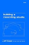 Building a Recording Studio : The Complete Guide to Studio Design and Construction, Cooper, Jeff, 0916899004