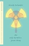 Only Harmless Great Thing by BROOKE BOLANDER