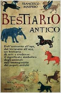 Francesco Maspero - Bestiario antico. Gli animali-simbolo e il loro significato nell'immaginario dei popoli antichi (1997)