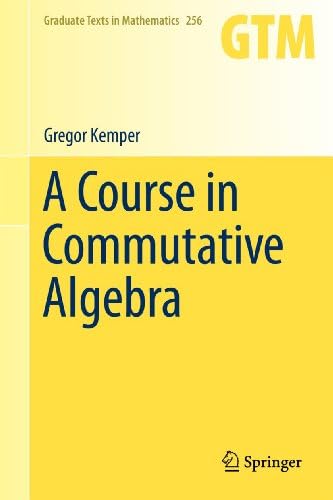 A Course in Commutative Algebra (Graduate Texts in Mathematics