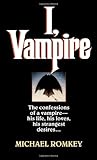 I, Vampire: The Confessions of a Vampire - His Life, His Loves, His Strangest Desires ... (Fawcett Gold Medal)