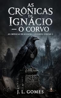Livro Ignácio - O Corvo: As Crônicas de Ignácio - O Corvo - Livro 2
