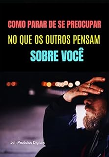 Livro Como Parar De Se Preocupar No Que Os Outros Pensam Sobre Você.