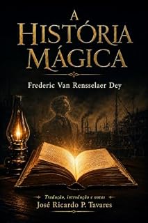 Livro A HISTÓRIA MÁGICA : Uma tradução do original The Magic Story de Frederic Van Rensselaer Dey