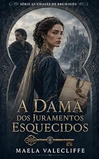 Livro A DAMA DOS JURAMENTOS ESQUECIDOS (AS CHAVES DE BRUMAVÉU Livro 3)