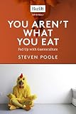 You Aren't What You Eat: Fed Up with Gastroculture by Steven Poole