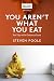 You Aren't What You Eat: Fed Up with Gastroculture by Steven Poole