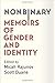 Nonbinary: Memoirs of Gender and Identity by Micah Rajunov, A. Scott Duane